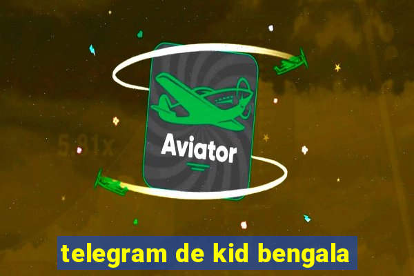 telegram de kid bengala